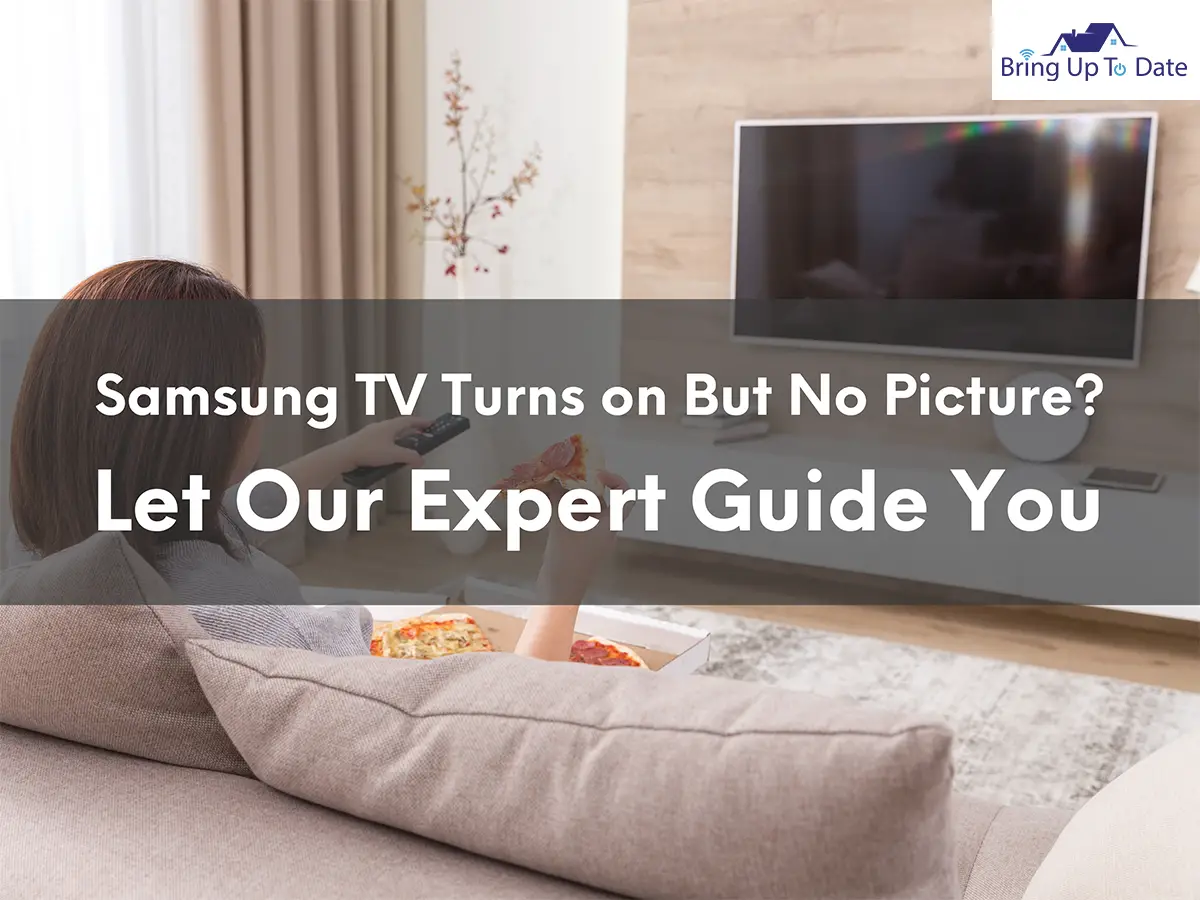 Samsung TV Turns on But No Picture? Let Our Expert Guide You